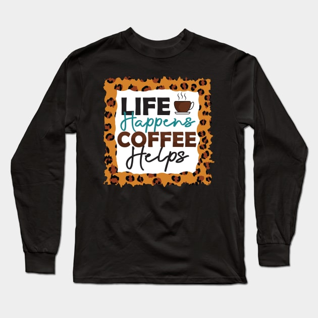 life happens coffee Long Sleeve T-Shirt by busines_night